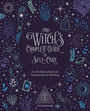 Witch's Complete Guide to Self-Care, The: Everyday Healing Rituals and Soothing Spellcraft for Well-Being