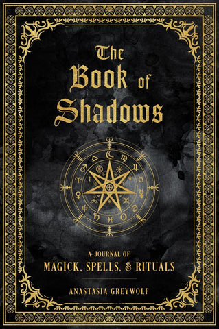 Book of Shadows, The: A Journal of Magick, Spells, & Rituals