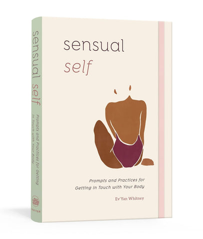 Sensual Self: Prompts and Practices for Getting in Touch with Your Body and Sensuality: A Guided Journal