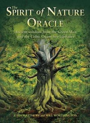 The Spirit of Nature Oracle Ancient Wisdom from the Green Man and the Celtic Ogam Tree Alphabet